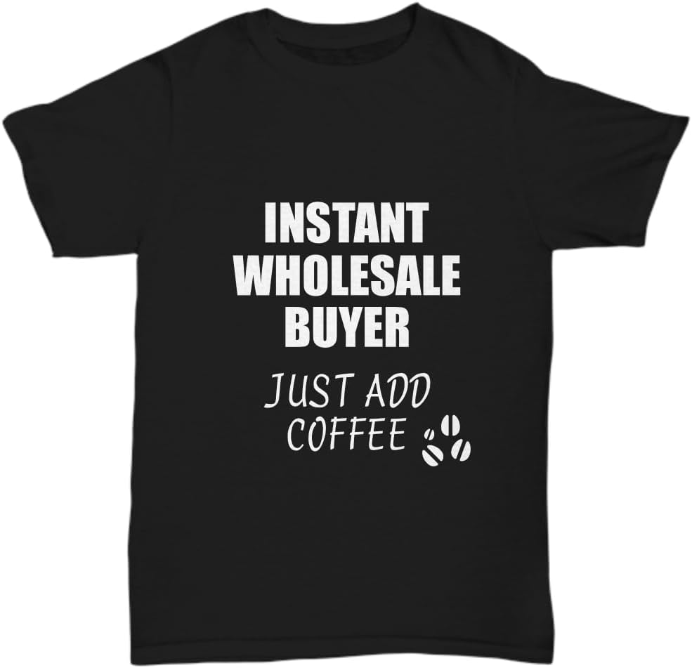 Wholesale Buyer T-Shirt Instant Just Add Coffee Funny Gift